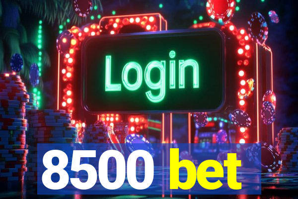 8500 bet